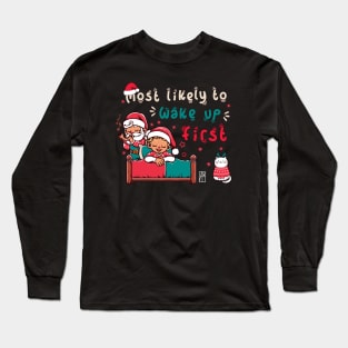 Most Likely to Wake up First Christmas - Family Christmas - Merry Christmas Long Sleeve T-Shirt